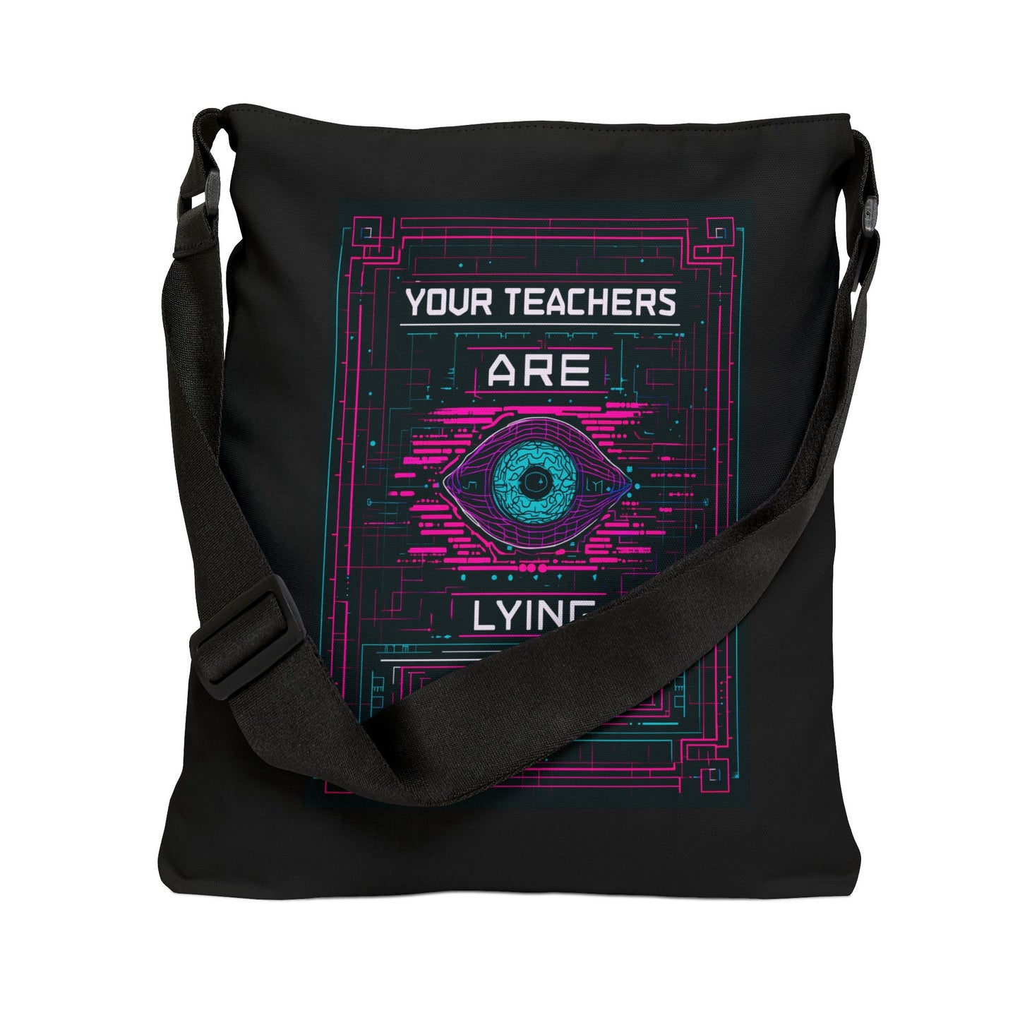 Your Teachers Are Lying To You Adjustable Tote Bag