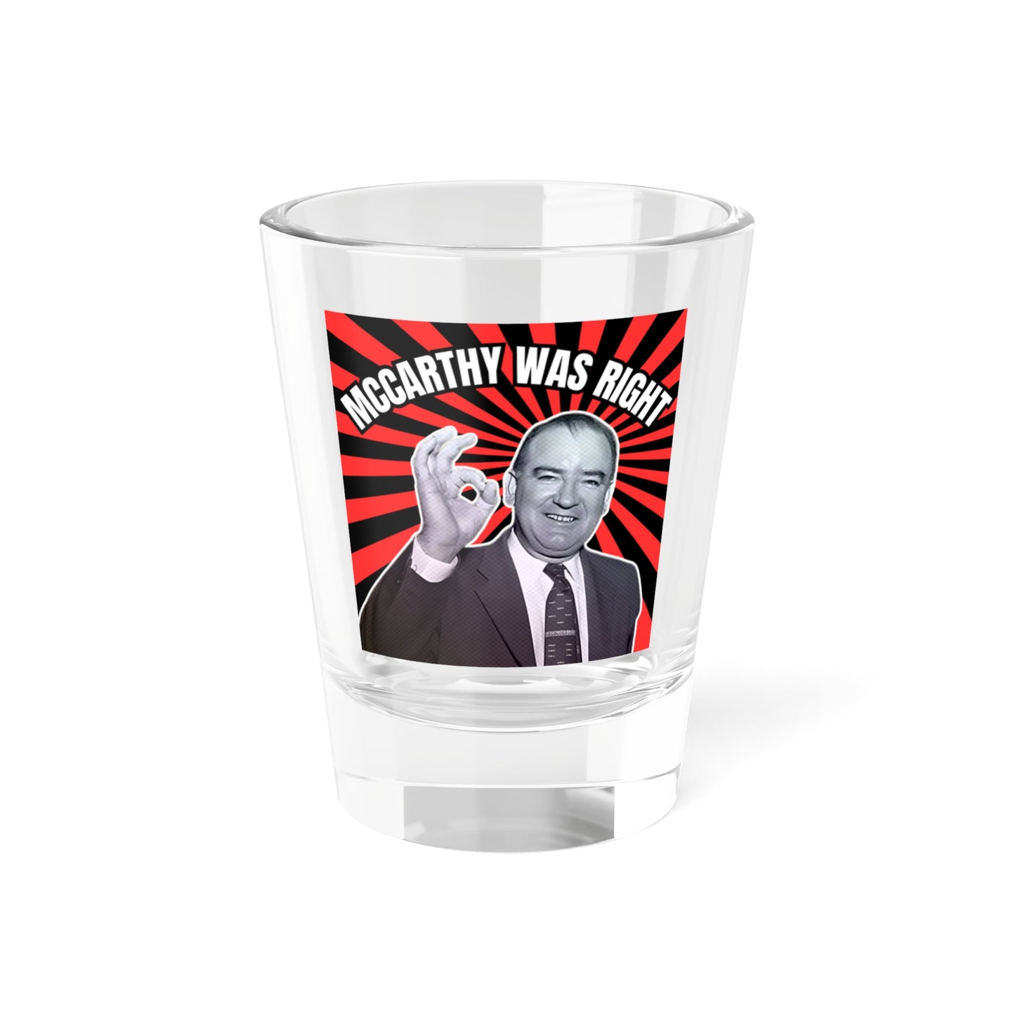 McCarthy Was Right Design 5 Shot Glass, 1.5oz
