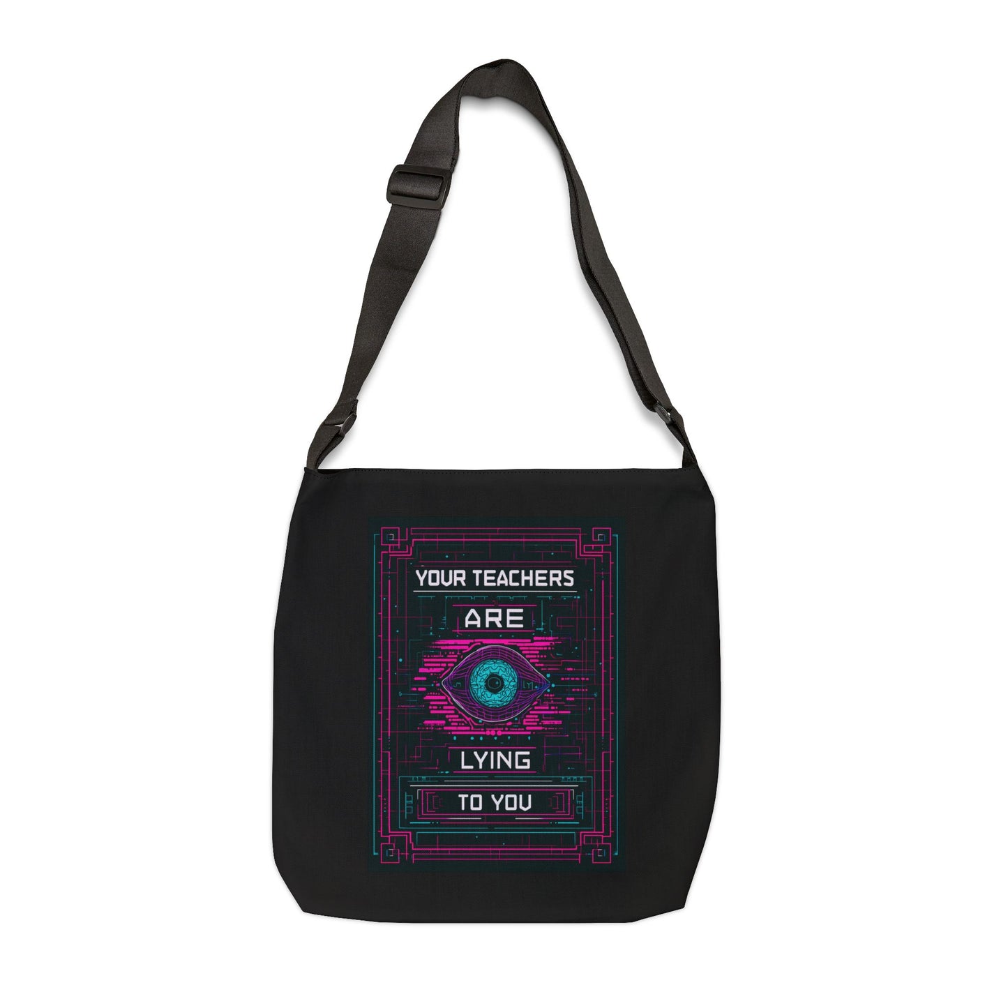 Your Teachers Are Lying To You Adjustable Tote Bag