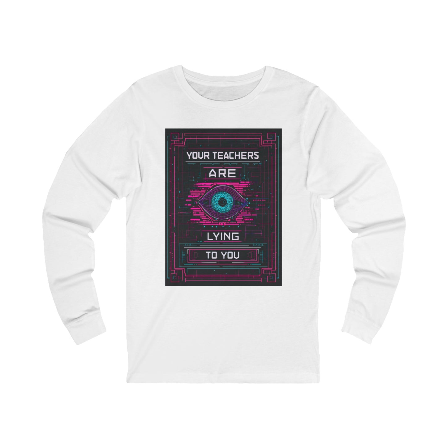 Your Teachers Are Lying To You Unisex Long Sleeve Jersey Tee