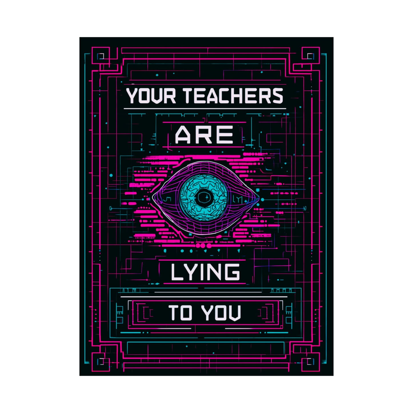 Your Teachers Are Lying To You Matte Vertical Posters