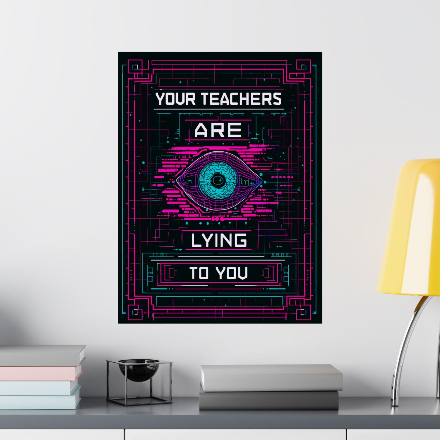 Your Teachers Are Lying To You Matte Vertical Posters