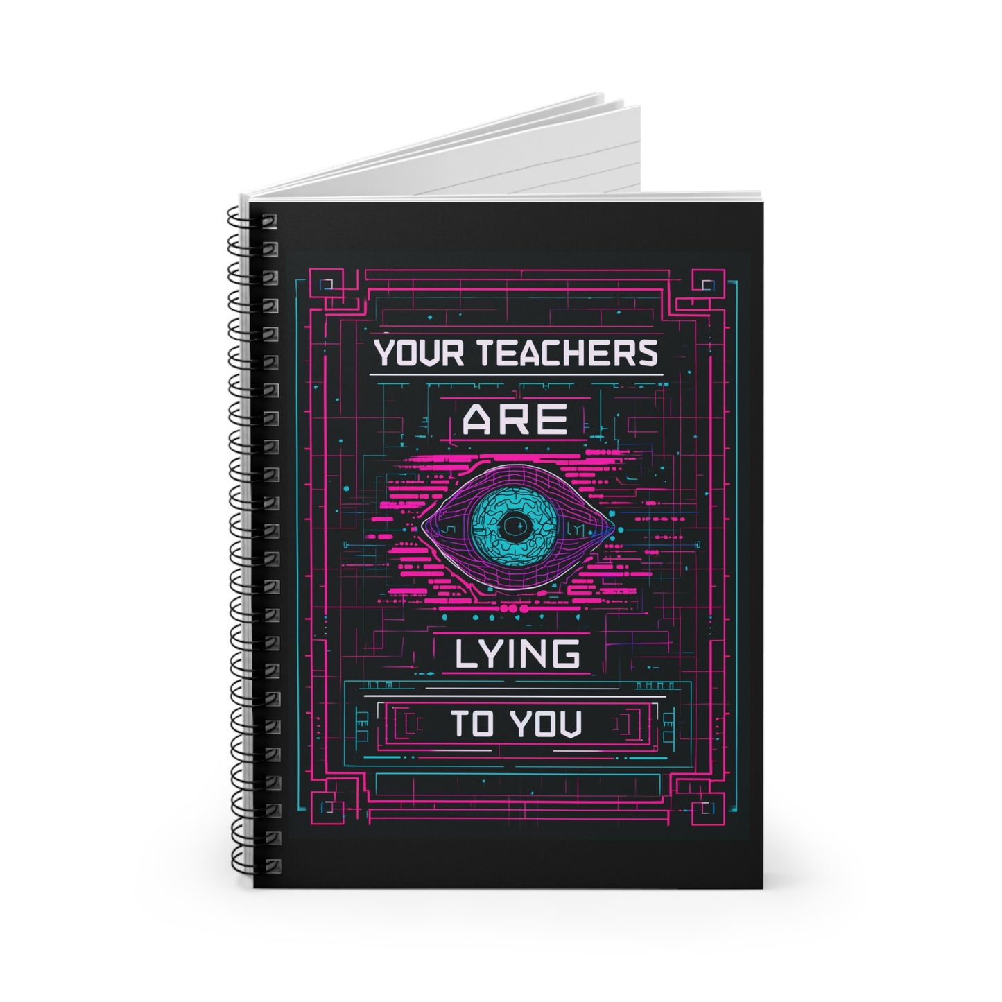 Your Teachers Are Lying To You Spiral Notebook