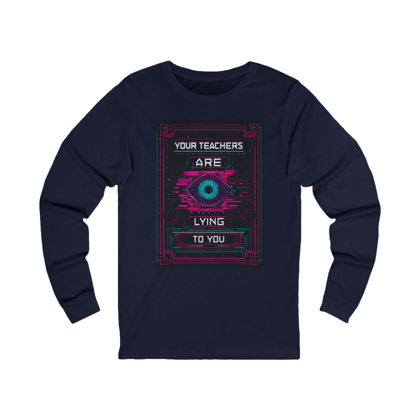 Your Teachers Are Lying To You Unisex Long Sleeve Jersey Tee