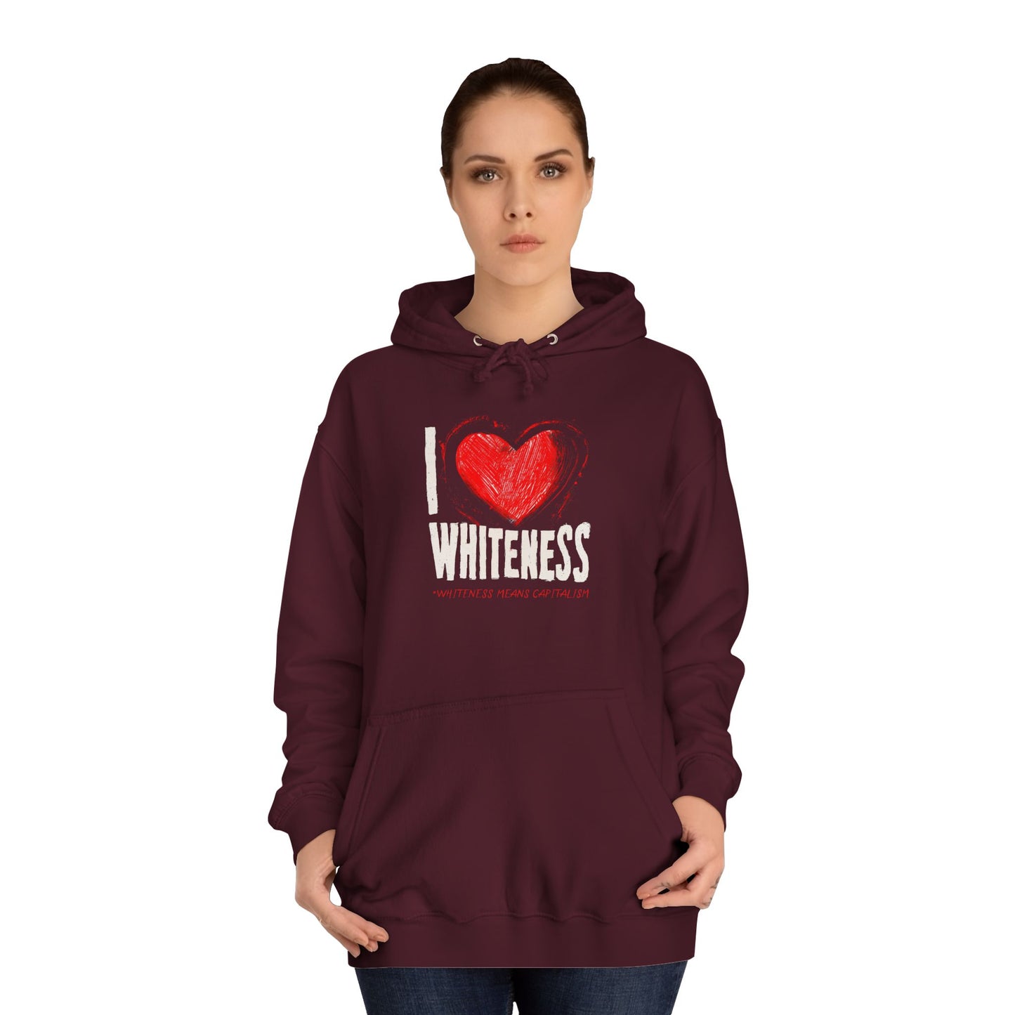 I Love Whiteness (Whiteness Means Capitalism) Hoodie