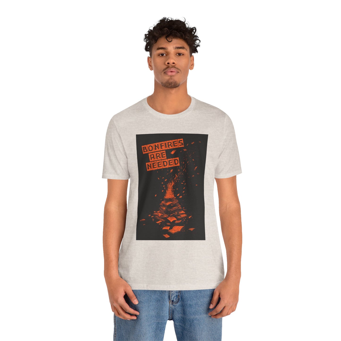 Bonfires Are Needed Unisex Tee