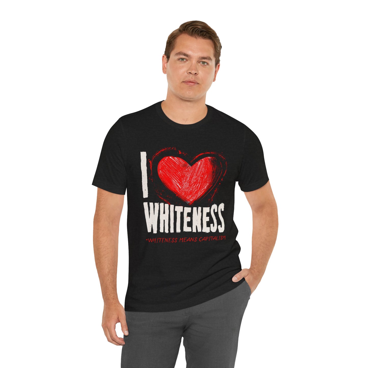 I Love Whiteness (Whiteness Means Capitalism) Jersey T-Shirt