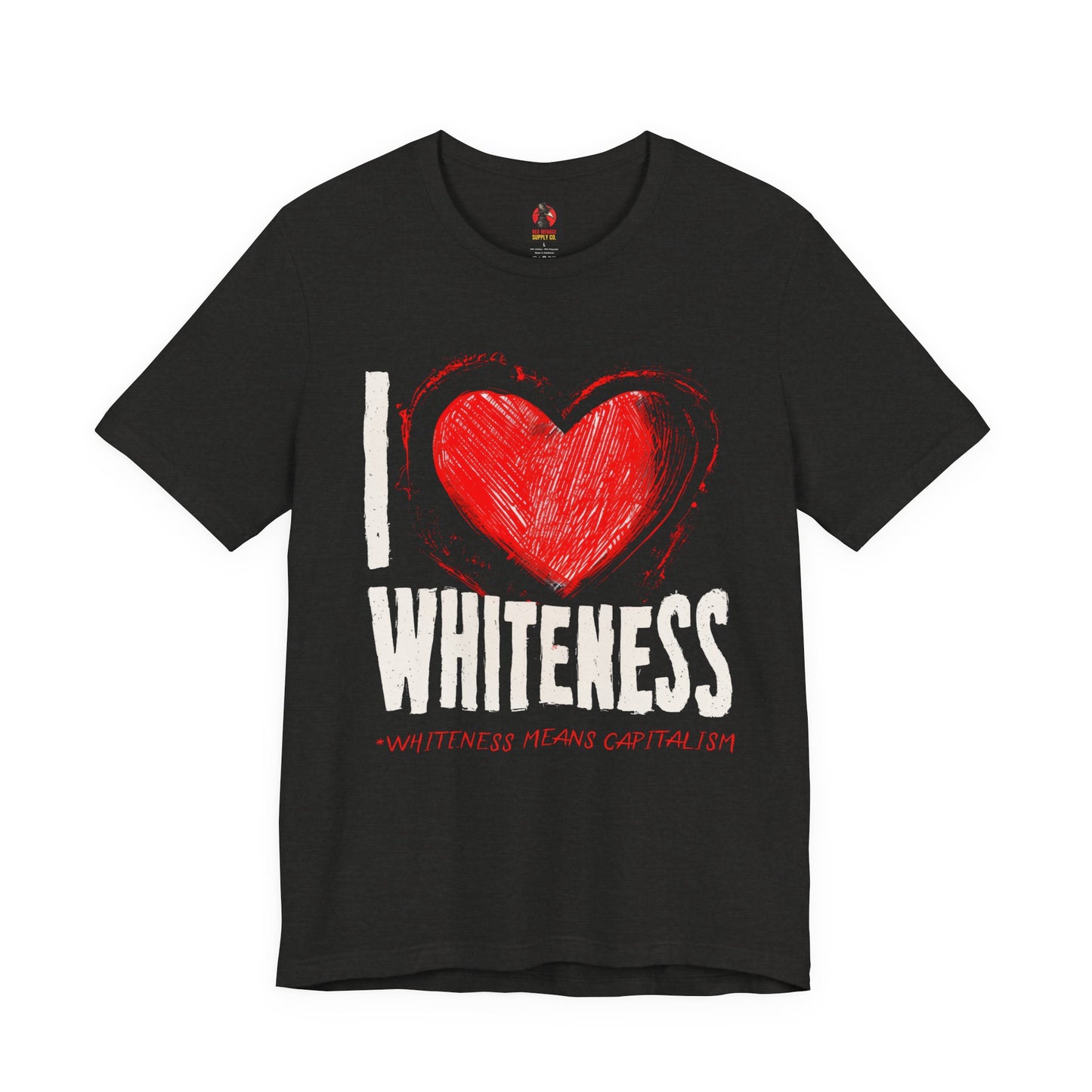 I Love Whiteness (Whiteness Means Capitalism) Jersey T-Shirt