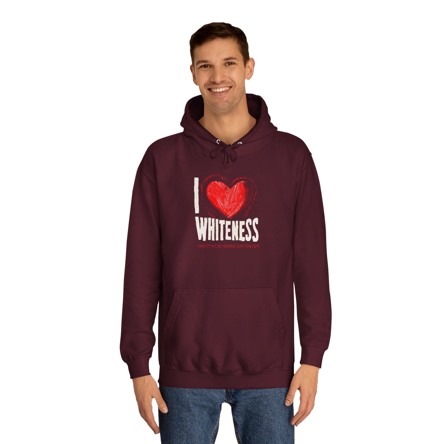 I Love Whiteness (Whiteness Means Capitalism) Hoodie