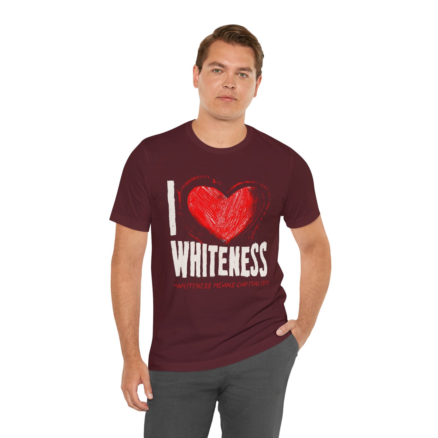 I Love Whiteness (Whiteness Means Capitalism) Jersey T-Shirt