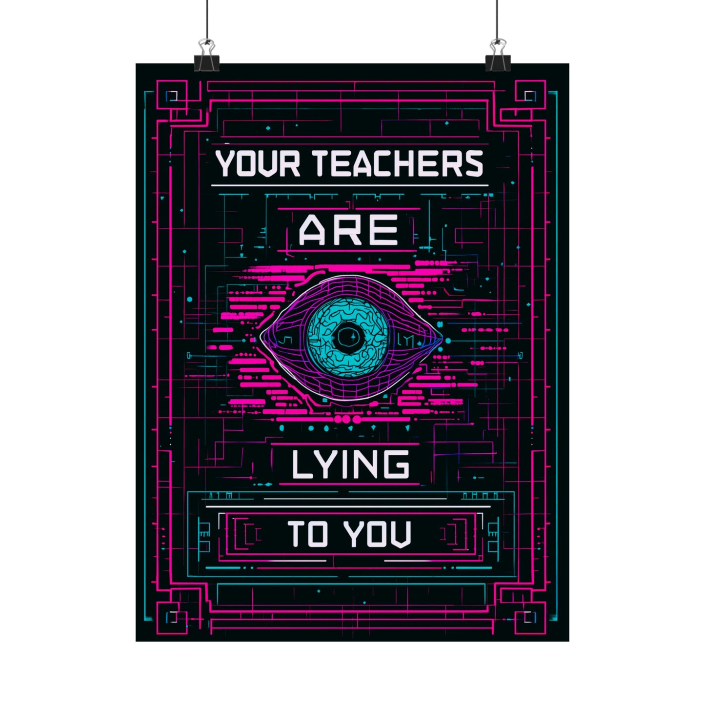 Your Teachers Are Lying To You Matte Vertical Posters