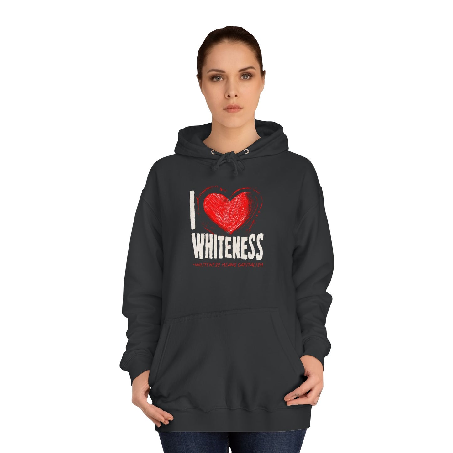 I Love Whiteness (Whiteness Means Capitalism) Hoodie