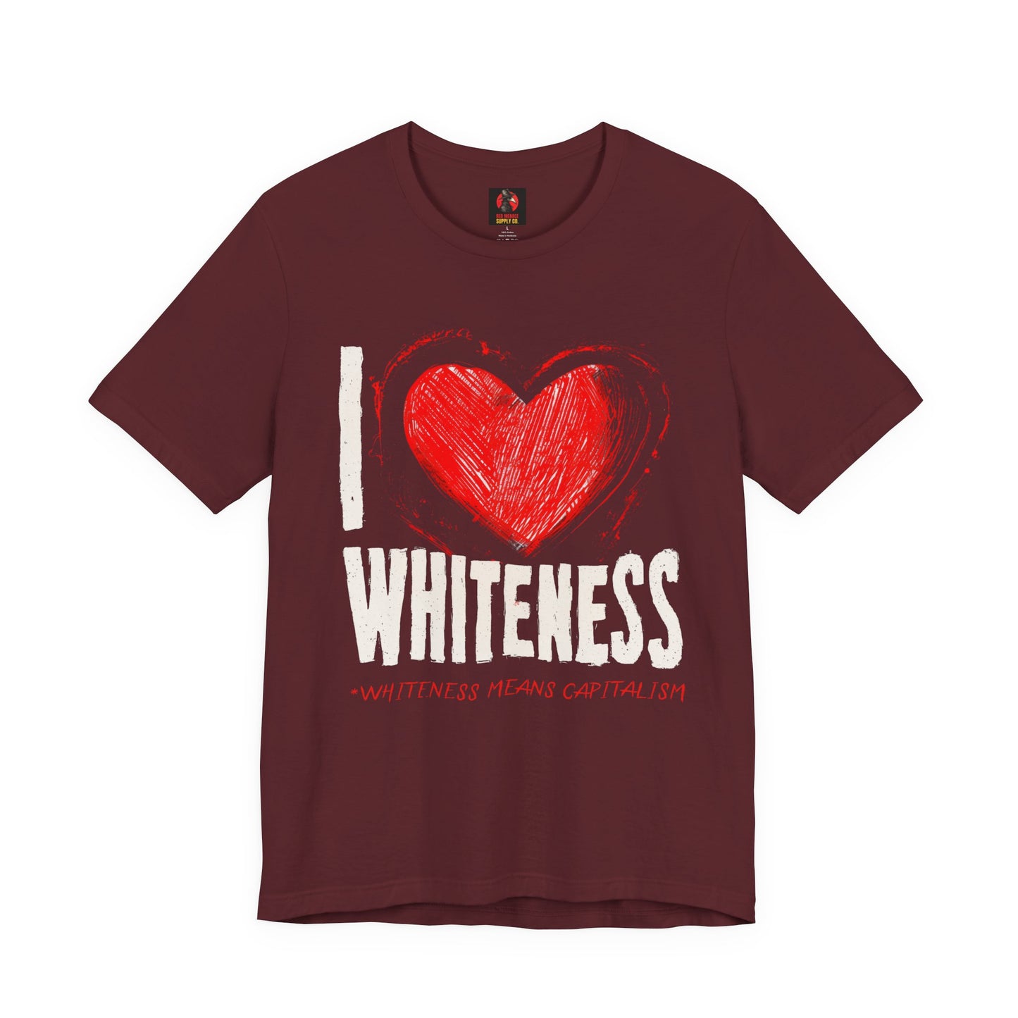 I Love Whiteness (Whiteness Means Capitalism) Jersey T-Shirt