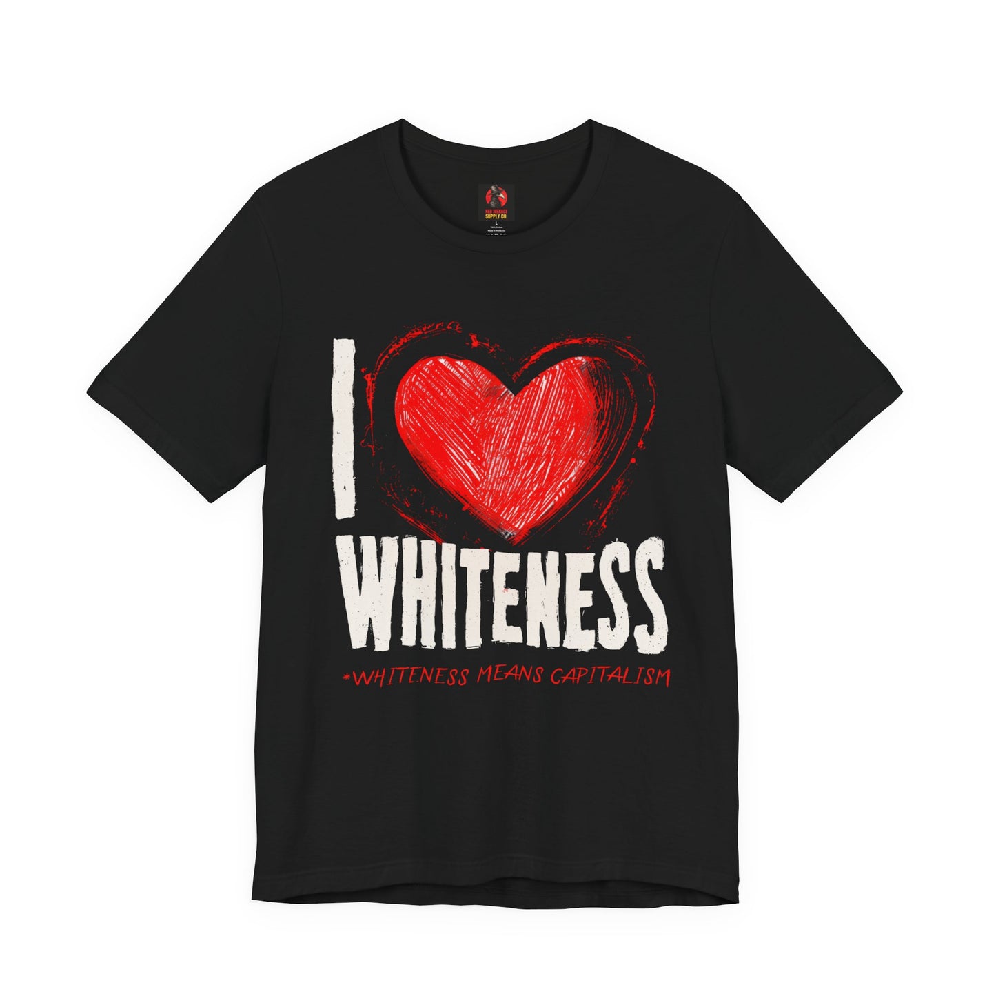 I Love Whiteness (Whiteness Means Capitalism) Jersey T-Shirt