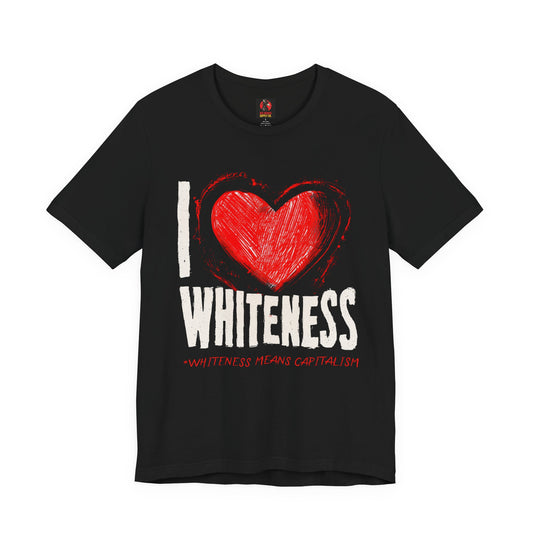 I Love Whiteness (Whiteness Means Capitalism) Jersey T-Shirt