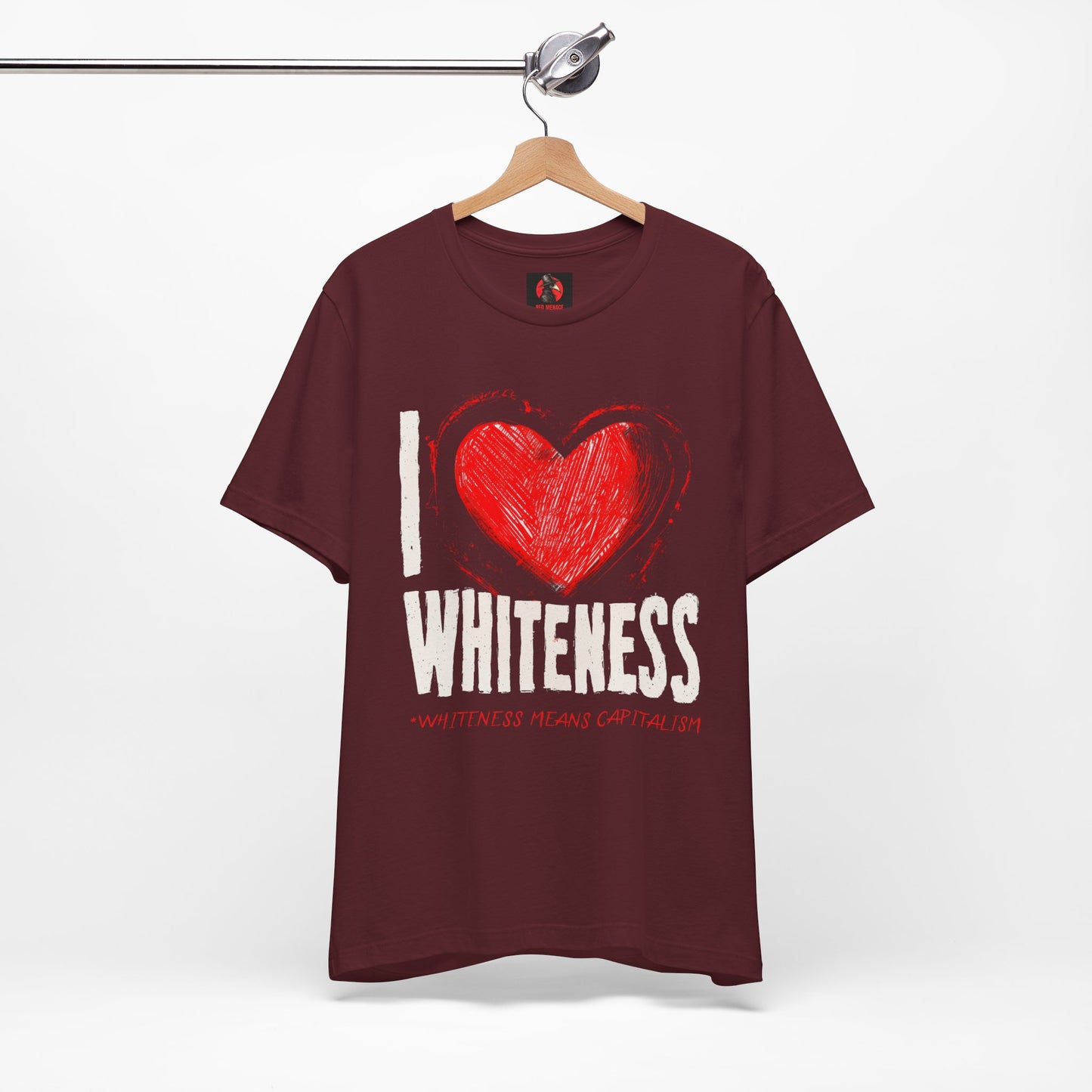 I Love Whiteness (Whiteness Means Capitalism) Jersey T-Shirt