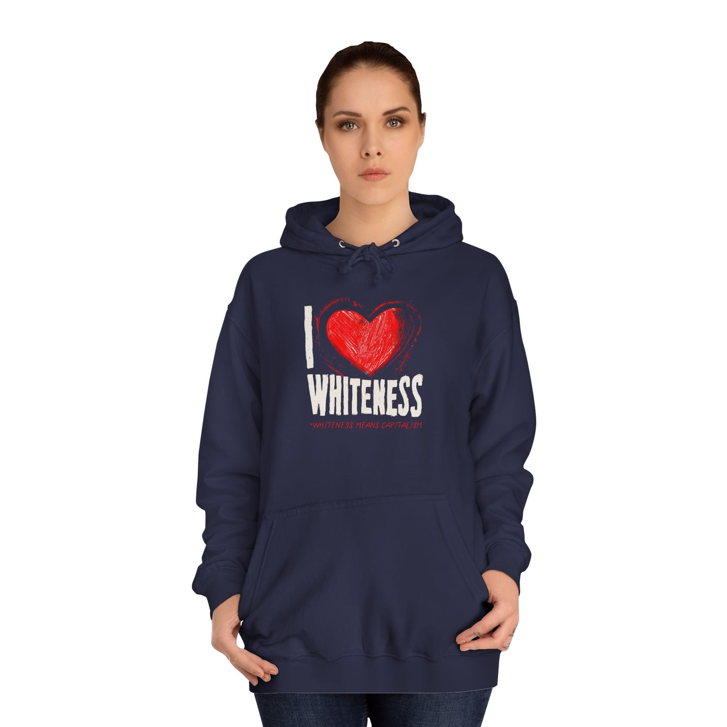 I Love Whiteness (Whiteness Means Capitalism) Hoodie