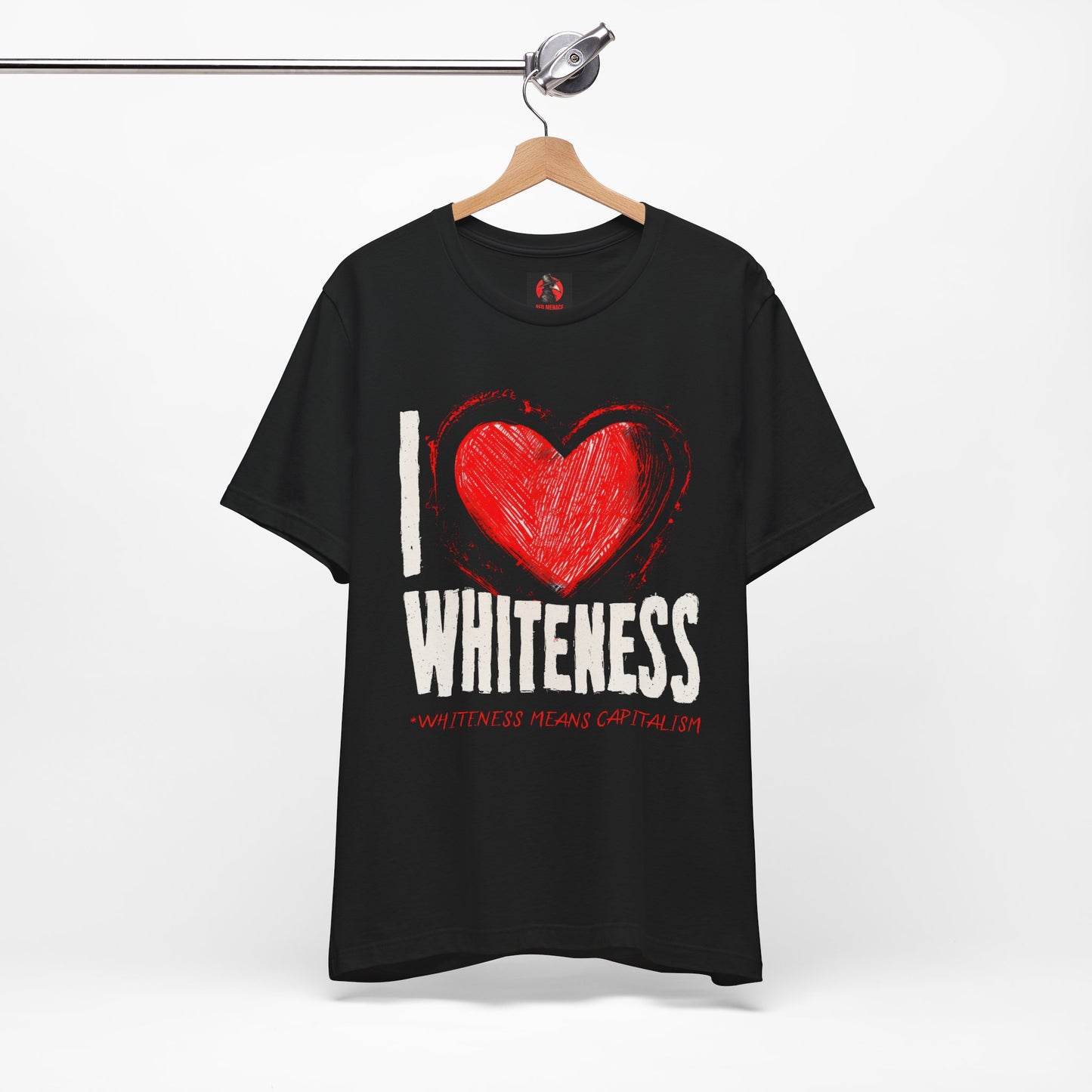 I Love Whiteness (Whiteness Means Capitalism) Jersey T-Shirt