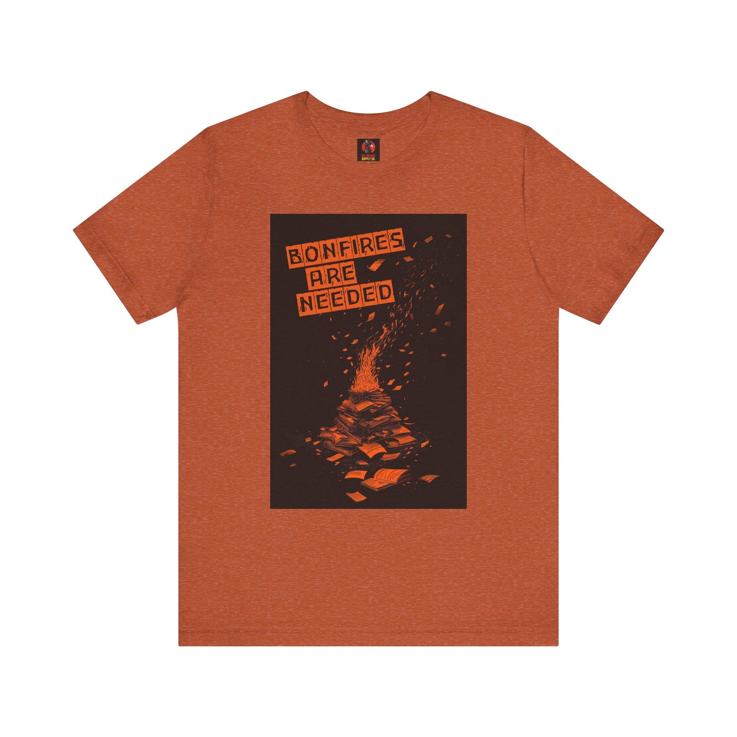 Bonfires Are Needed Unisex Tee