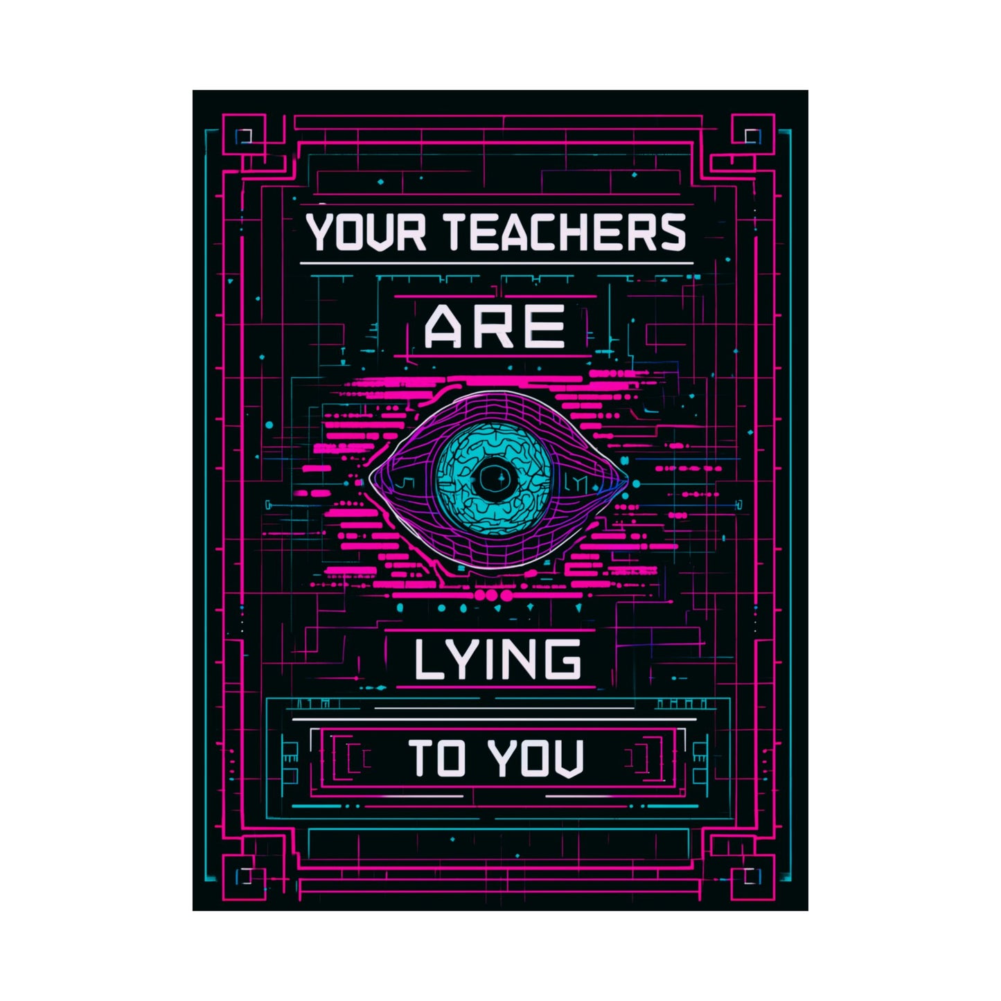 Your Teachers Are Lying To You Matte Vertical Posters