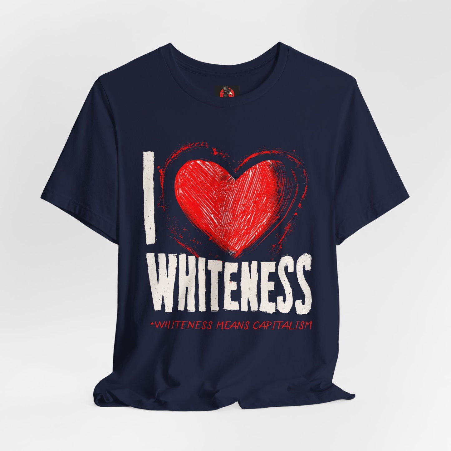 I Love Whiteness (Whiteness Means Capitalism) Jersey T-Shirt