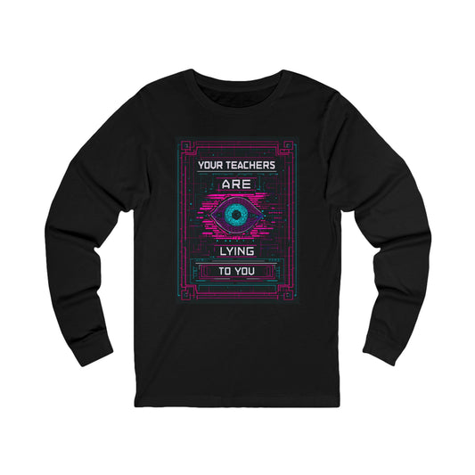 Your Teachers Are Lying To You Unisex Long Sleeve Jersey Tee