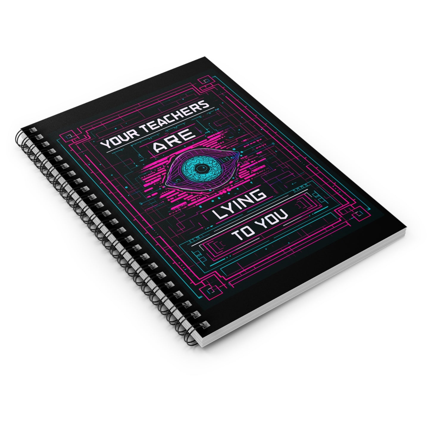 Your Teachers Are Lying To You Spiral Notebook