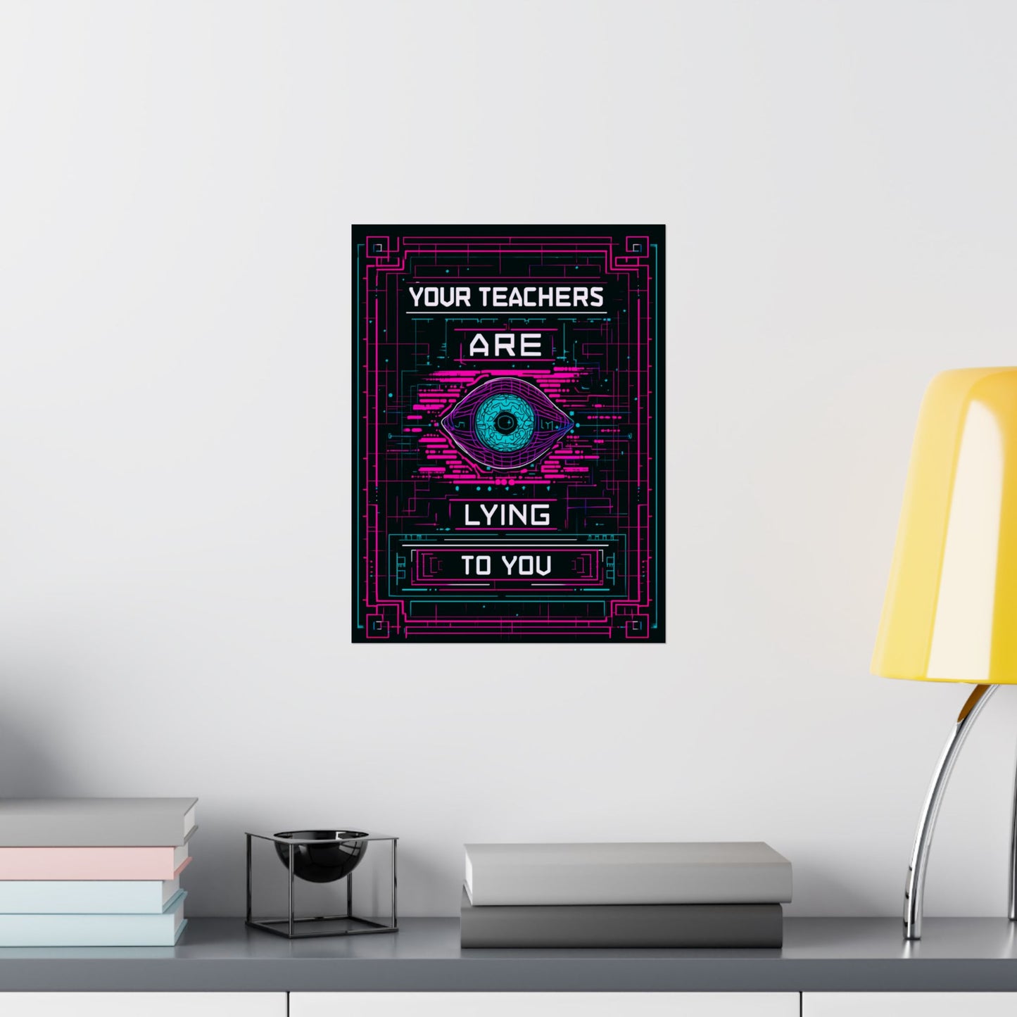 Your Teachers Are Lying To You Matte Vertical Posters