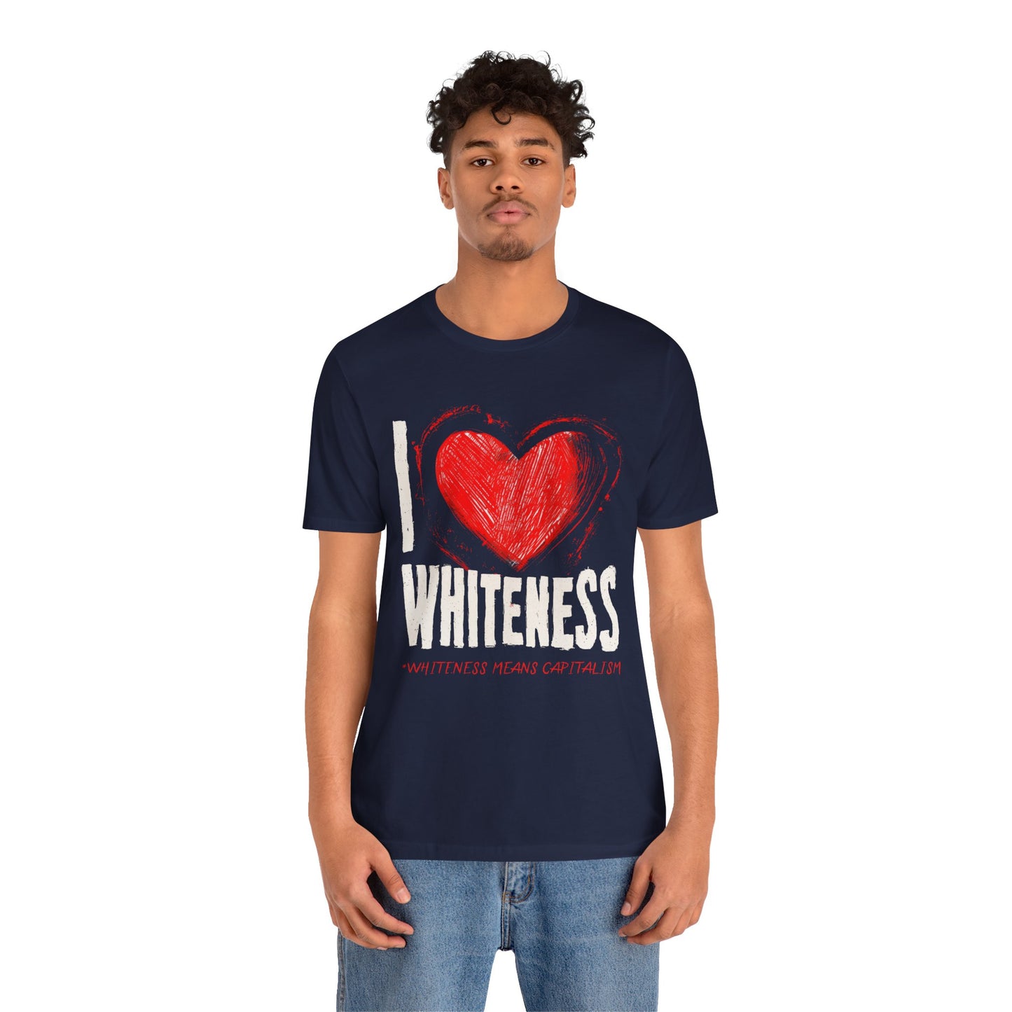 I Love Whiteness (Whiteness Means Capitalism) Jersey T-Shirt