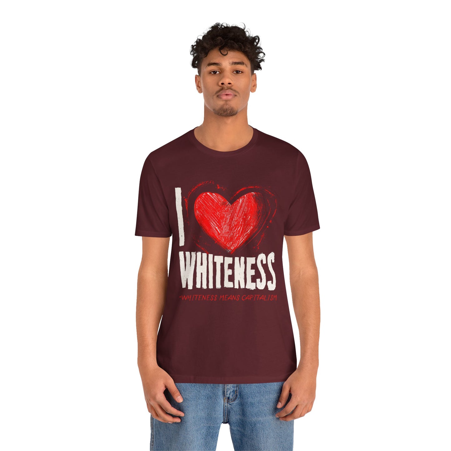 I Love Whiteness (Whiteness Means Capitalism) Jersey T-Shirt