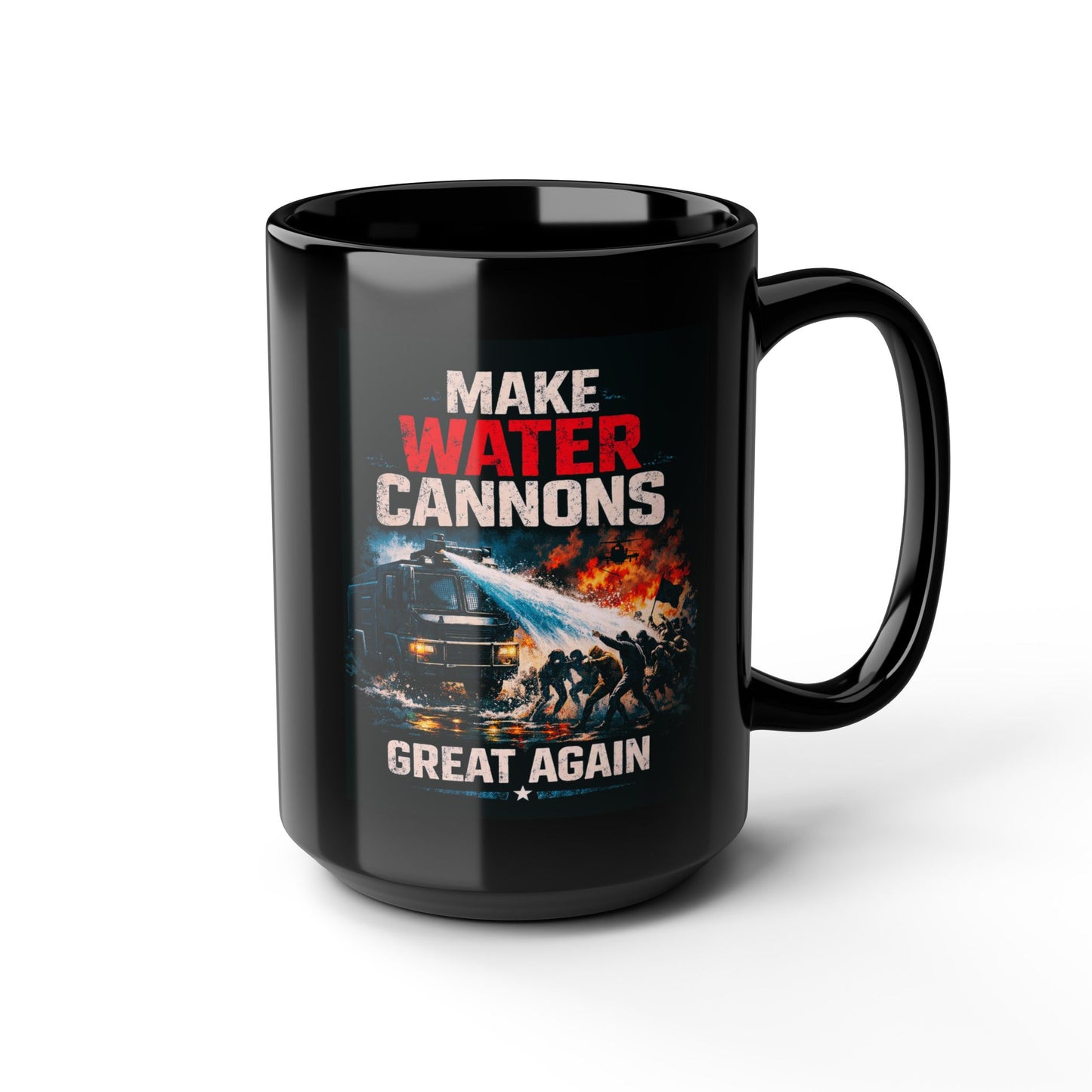 Make Water Cannons Great Again Mug — 15oz Black Ceramic