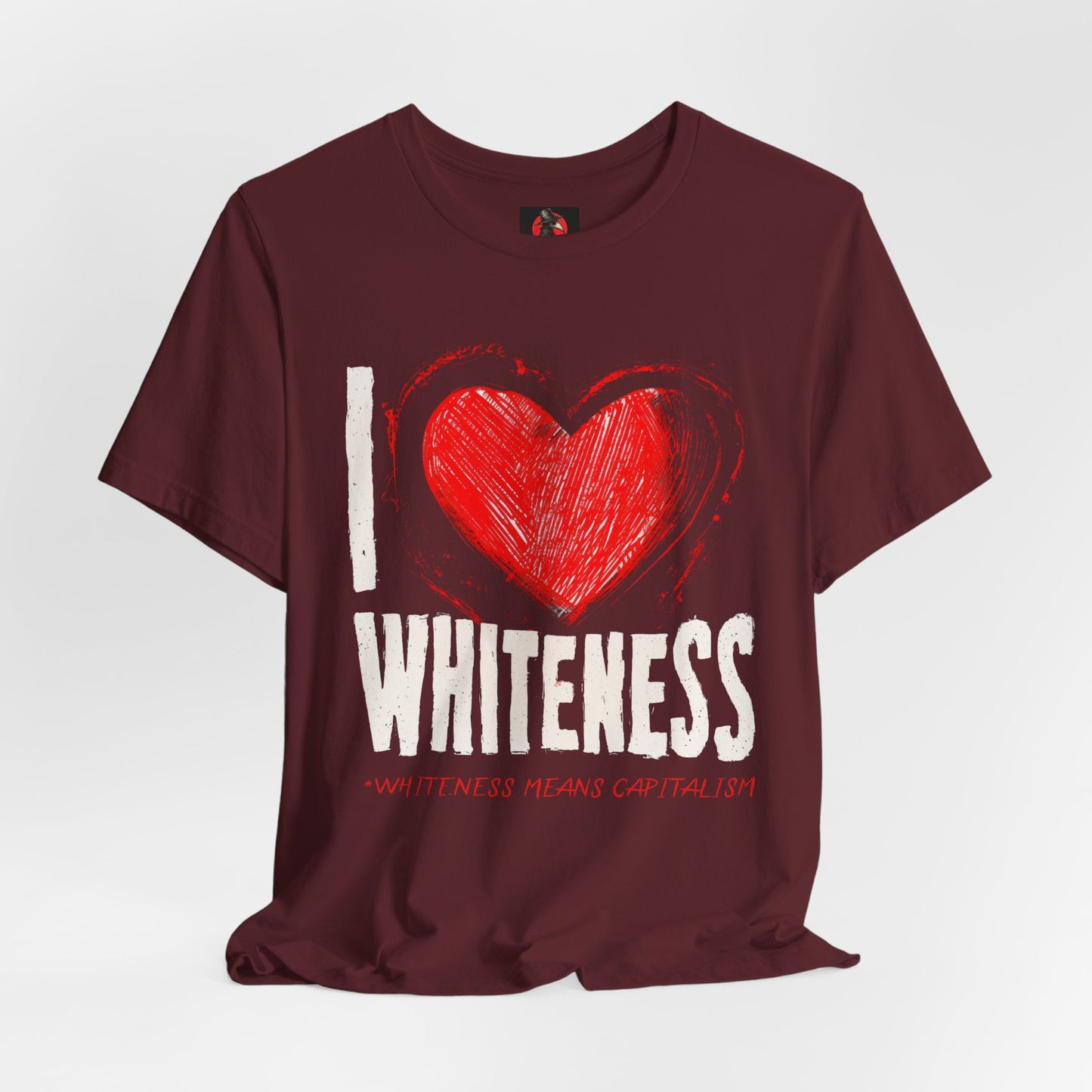 I Love Whiteness (Whiteness Means Capitalism) Jersey T-Shirt