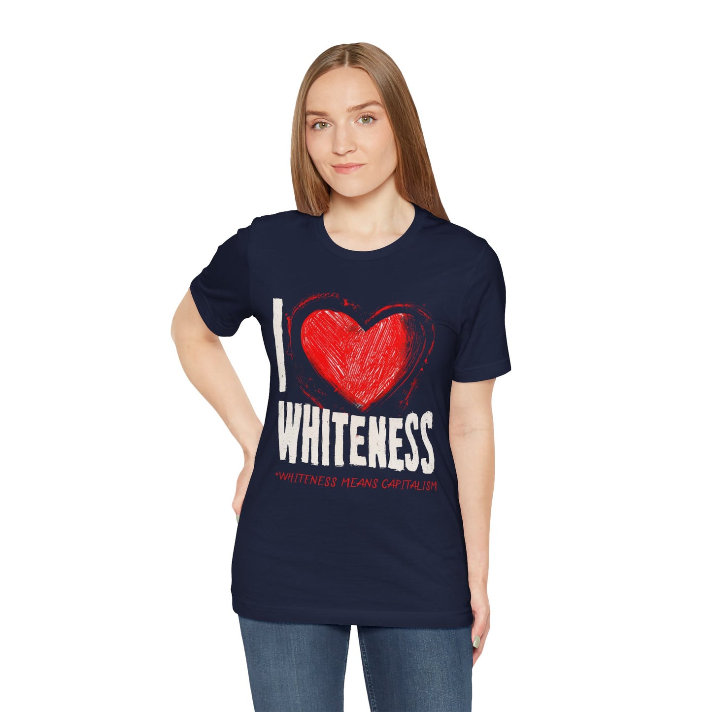 I Love Whiteness (Whiteness Means Capitalism) Jersey T-Shirt