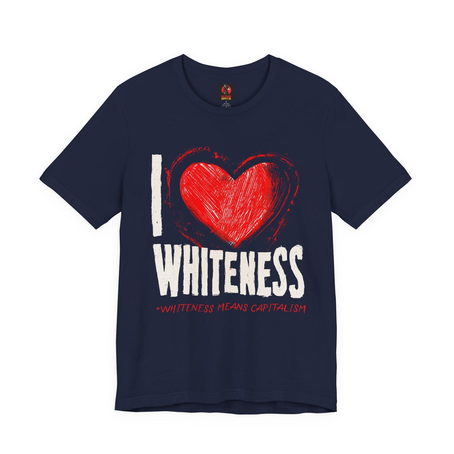 I Love Whiteness (Whiteness Means Capitalism) Jersey T-Shirt