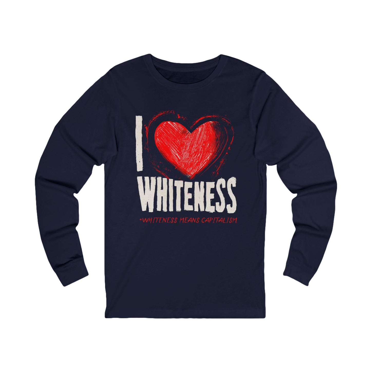 I Love Whiteness (Whiteness Means Capitalism) Jersey Long Sleeve Shirt