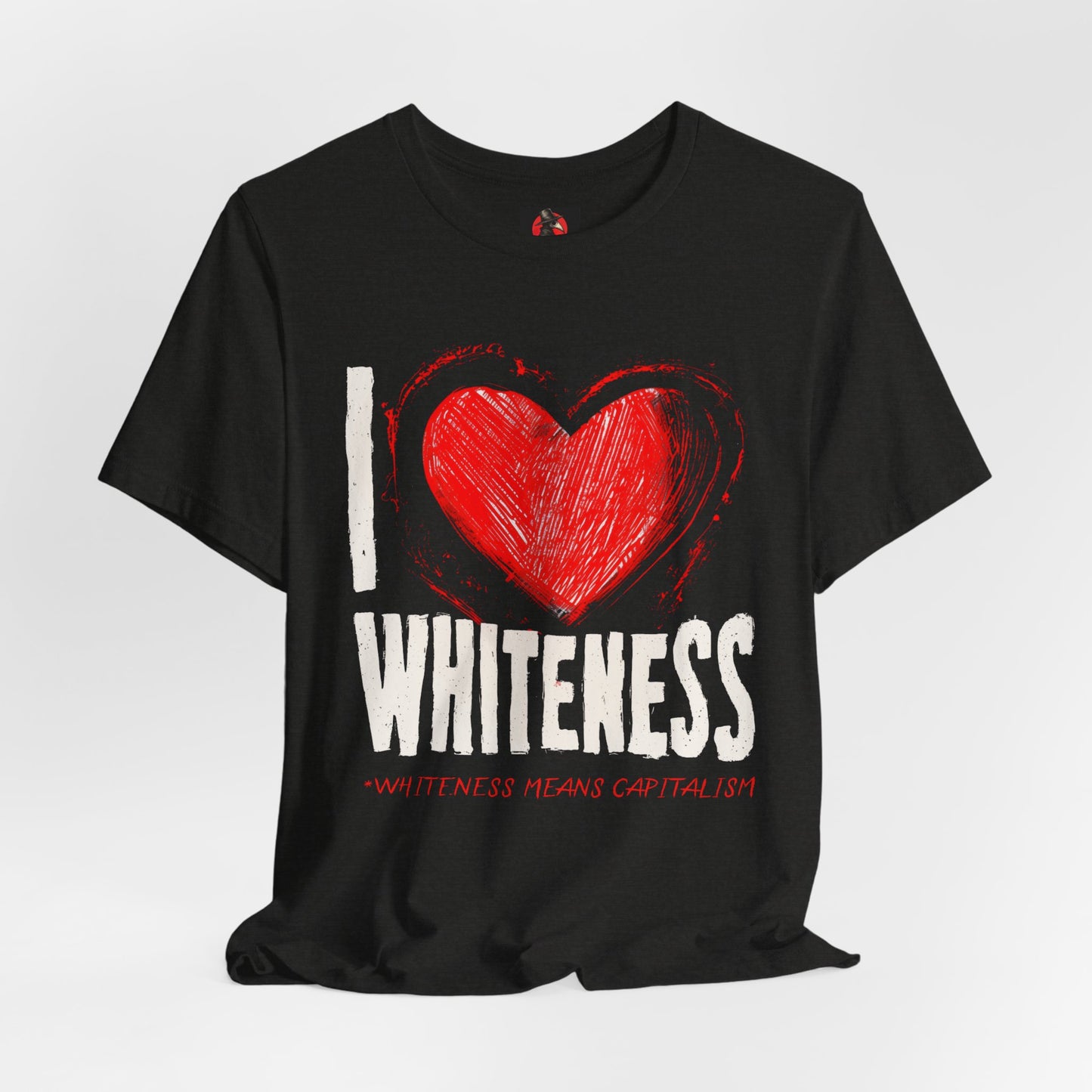 I Love Whiteness (Whiteness Means Capitalism) Jersey T-Shirt