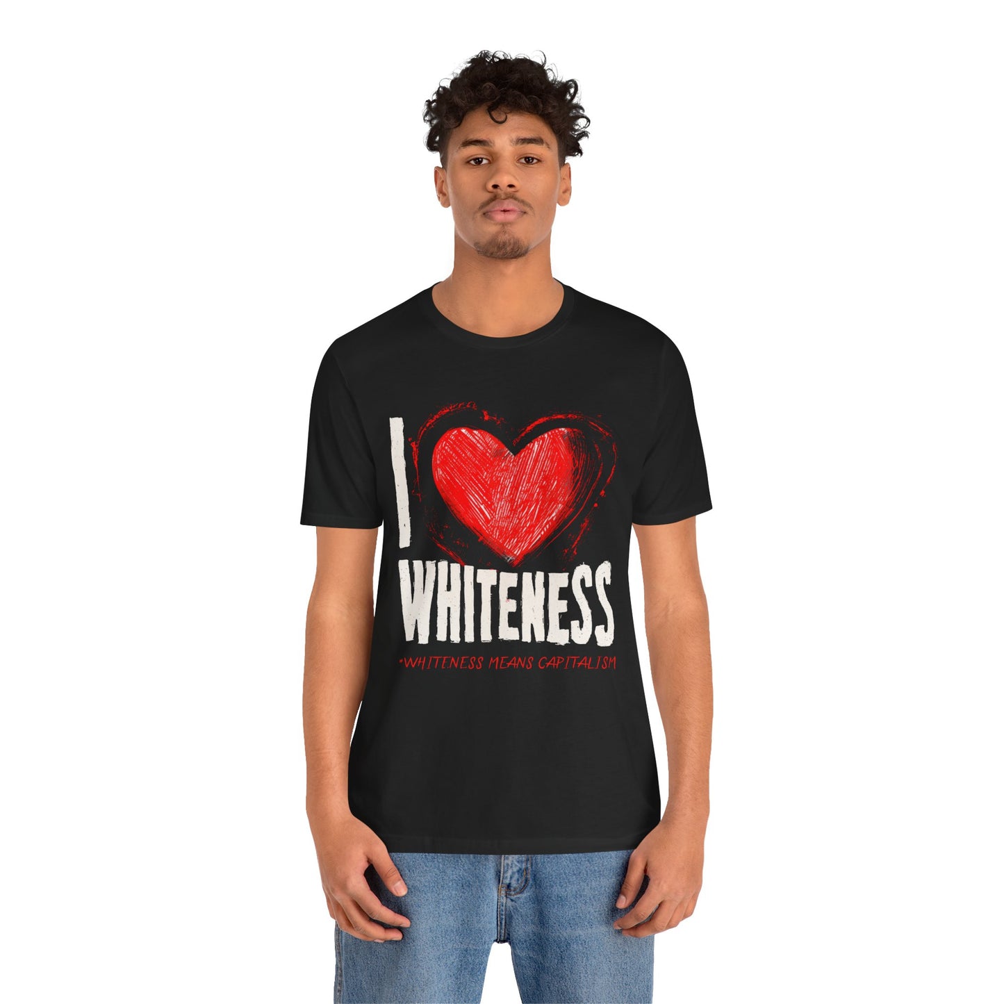 I Love Whiteness (Whiteness Means Capitalism) Jersey T-Shirt