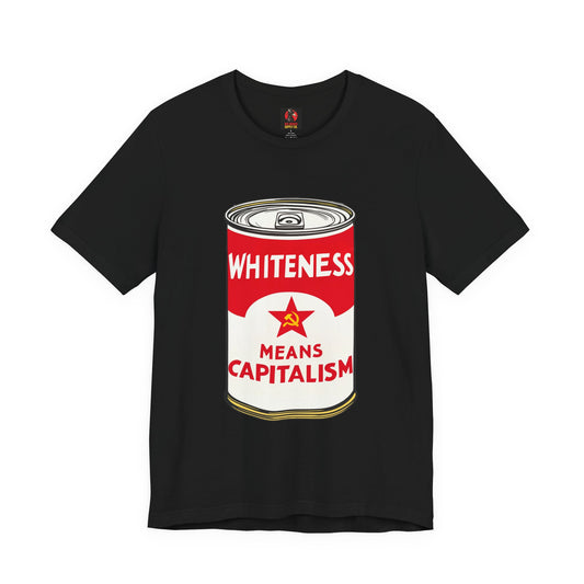 Whiteness Means Capitalism Soup Can T-Shirt
