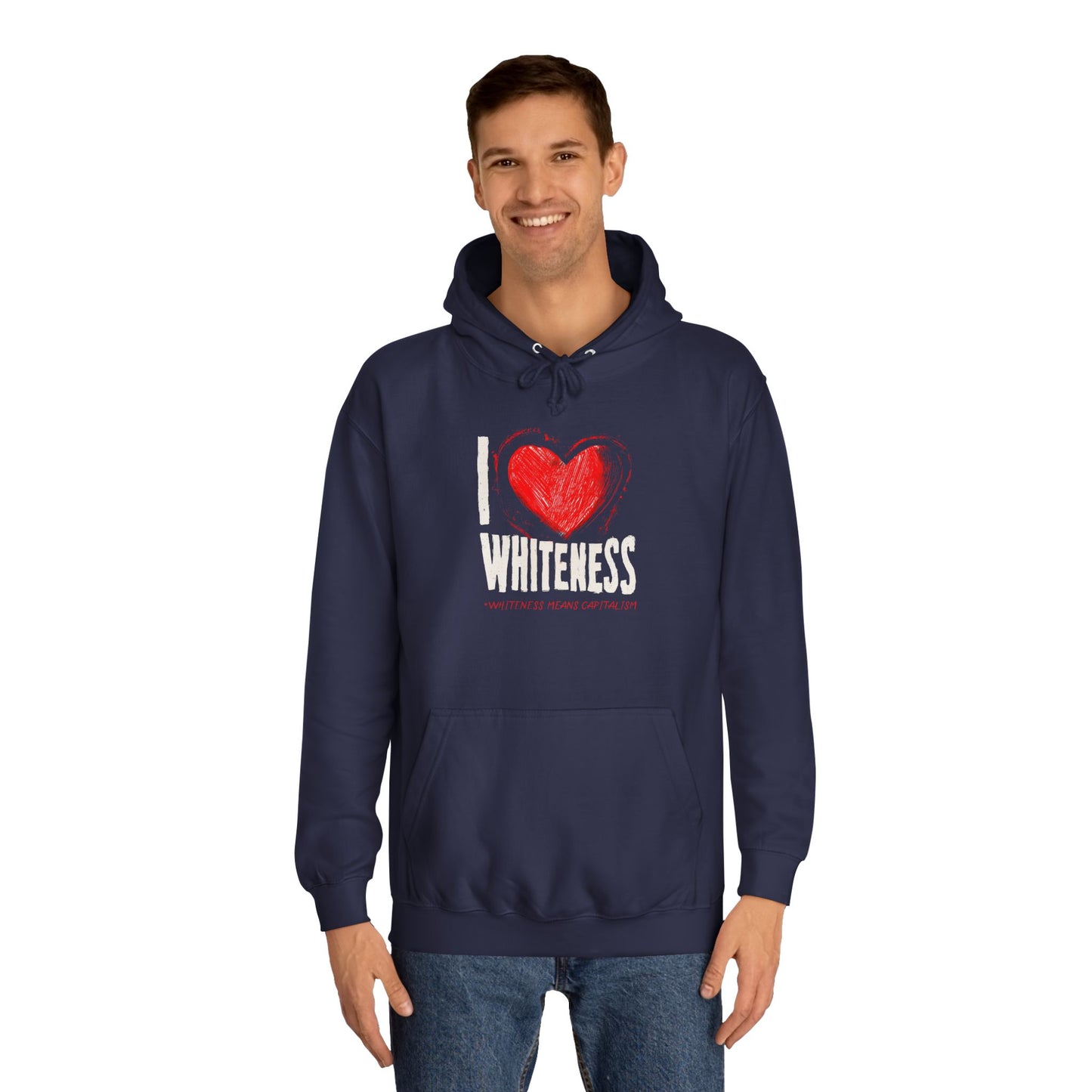 I Love Whiteness (Whiteness Means Capitalism) Hoodie