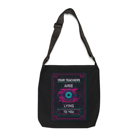Your Teachers Are Lying To You Adjustable Tote Bag