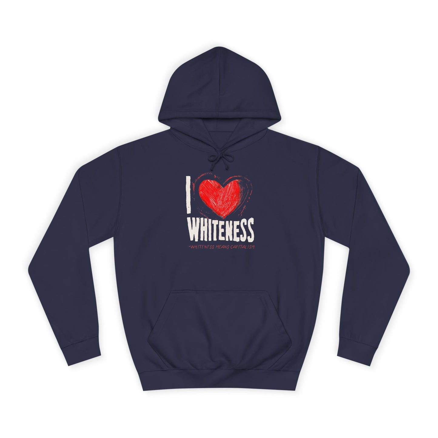 I Love Whiteness (Whiteness Means Capitalism) Hoodie