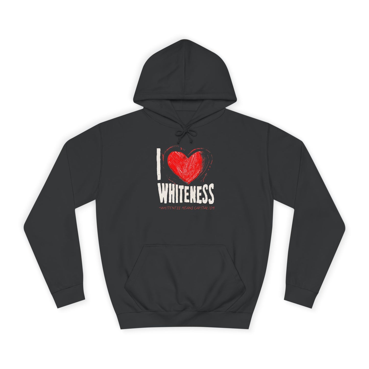 I Love Whiteness (Whiteness Means Capitalism) Hoodie