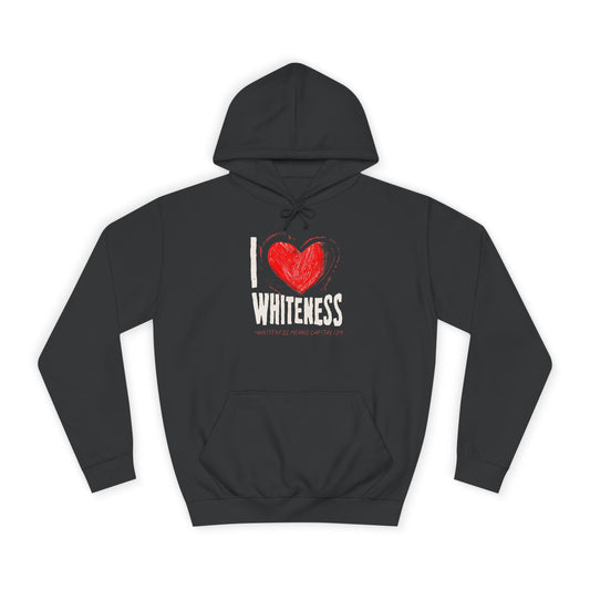 I Love Whiteness (Whiteness Means Capitalism) Hoodie