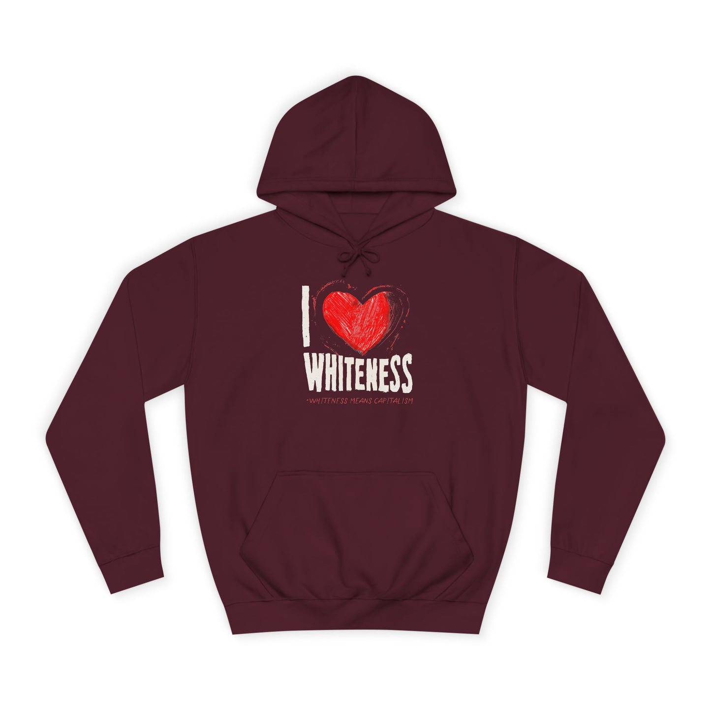 I Love Whiteness (Whiteness Means Capitalism) Hoodie