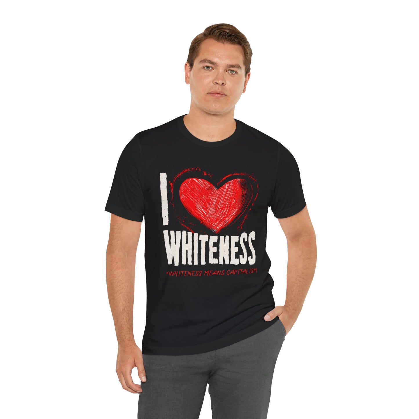 I Love Whiteness (Whiteness Means Capitalism) Jersey T-Shirt