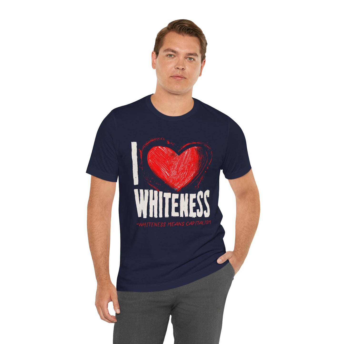 I Love Whiteness (Whiteness Means Capitalism) Jersey T-Shirt