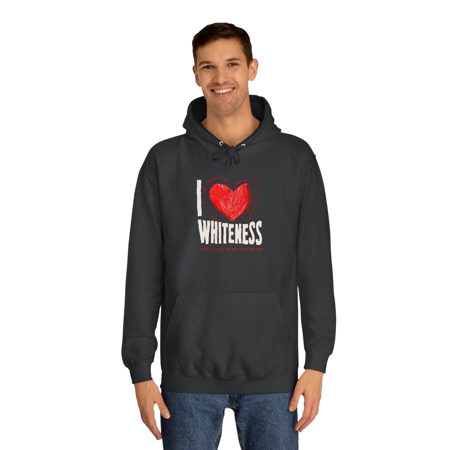 I Love Whiteness (Whiteness Means Capitalism) Hoodie
