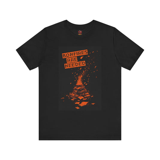 Bonfires Are Needed Unisex Tee