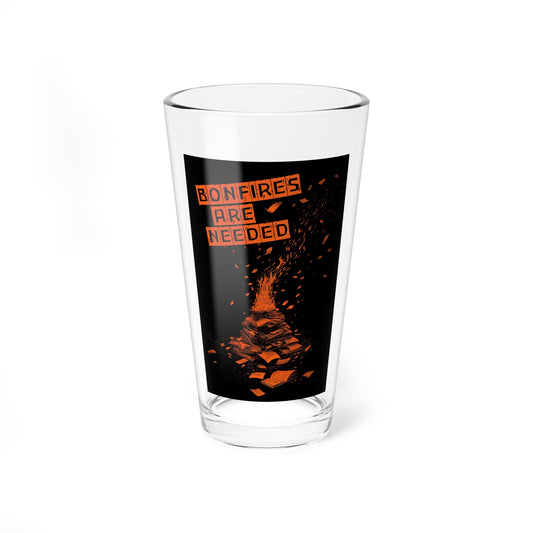 Bonfires Are Needed Pint Glass, 16oz