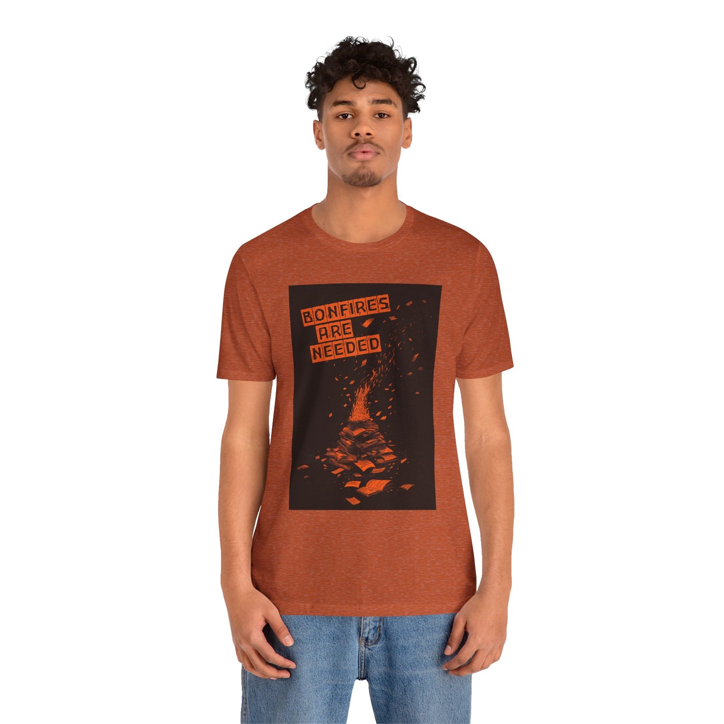 Bonfires Are Needed Unisex Tee